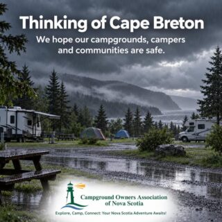 Yesterday’s severe storms brought heavy rain and flooding to communities throughout Nova Scotia, with Cape Breton being hit especially hard.

Our thoughts are with our campground owners, staff, campers and everyone across the Island affected by the storm. We sincerely hope everyone is safe and that damage has been kept to a minimum.

Please continue to take care, follow local safety advisories and check in with loved ones. Nova Scotia’s camping community is a close one, and everyone at COANS is thinking of you today. 
www.campingnovascotia.com